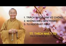 Trách Nhiệm Của Vợ Chồng – Những Điều Nên Tránh – Thích Nhật Từ trach nhiem cua vo chong nhung d