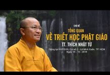 Triết Học PG Bài 1: Tổng Quan Về Triết Học Phật Giáo – Thích Nhật Từ triet hoc pg bai 1 tong quan ve