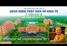 Triết Học PG Bài 10: Quan Niệm PG Về Kinh Tế – Thích Nhật Từ triet hoc pg bai 10 quan niem pg