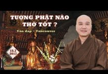 Tượng Phật Nào Thờ Tốt – Thích Pháp Hòa tuong phat nao tho tot thich pha