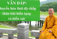 Vấn đáp: Chuyển hóa thái độ chấp thân khi hiến tạng và hiến xác – Thích Nhật Từ van dap chuyen hoa thai do chap
