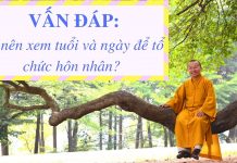 Vấn đáp: Mê tín trong việc xem tuổi, ngày tổ chức hôn lễ – Thích Nhật Từ van dap me tin trong viec xem tu