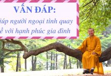 Vấn đáp: Phương pháp giúp người ngoại tình quay về với hạnh phúc gia đình – Thích Nhật Từ van dap phuong phap giup nguoi n