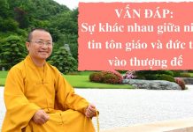 Vấn đáp: Sự khác nhau giữa niềm tin tôn giáo và đức tin vào thượng đế – Thích Nhật Từ van dap su khac nhau giua niem t