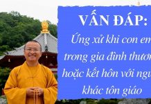Vấn đáp: Ứng xử khi con em trong gia đình thương hoặc kết hôn với người khác tôn giáo – Thích Nhật Từ van dap ung xu khi con em trong
