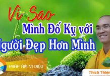 Vì Sao Mình Đố Kỵ Với Người Đẹp Hơn Mình – Thích Thiện Tuệ vi sao minh do ky voi nguoi dep