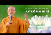 Vượt khó bằng phước – Vượt khổ bằng trí tuệ – Thích Nhật Từ vuot kho bang phuoc vuot kho ban