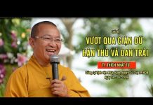 Vượt Qua Giận Dữ Hận Thù Và Oan Trái – Thích Nhật Từ vuot qua gian du han thu va oan