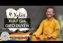 Ý nghĩa xuất gia gieo duyên – TT Thích Nhật Từ y nghia xuat gia gieo duyen tt t