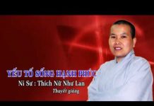 Yếu Tố Sống Hạnh Phúc – Thích Nữ Như Lan yeu to song hanh phuc thich nu n