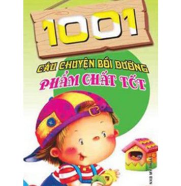 1001 Câu Chuyện Bồi Dưỡng Phẩm Chất Tốt – Ngọc Khánh 1001 cau chuyen boi duong pham chat tot