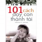 101 Cách Dạy Con Thành Tài 101 cach day con thanh tai