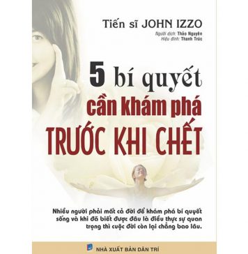 5 Bí Quyết Cần Khám Phá Trước Khi Chết – John Izzo 5 bi quyet can kham pha truoc khi chet
