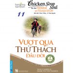 Chicken Soup 11 – Vượt Qua Thử Thách Đầu Đời – Jack Canfield Chicken Soup 11
