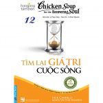 Chicken Soup 12 – Tìm Lại Giá Trị Cuộc Sống – Jack Canfield Chicken Soup 12