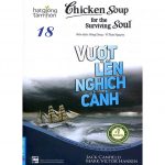 Chicken Soup 18 – Vượt Lên Nghịch Cảnh – Jack Canfield Chicken Soup 18