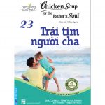 Chicken Soup 23 – Trái Tim Người Cha – Jack Canfield Chicken Soup 23