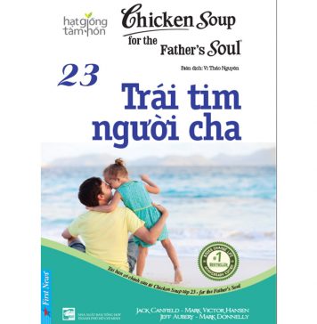 Chicken Soup 23 – Trái Tim Người Cha – Jack Canfield Chicken Soup 23