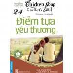 Chicken Soup 24 – Điểm Tựa Yêu Thương – Jack Canfield Chicken Soup 24