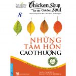 Chicken Soup 8 – Những Tâm Hồn Cao Thượng – Jack Canfield Chicken Soup 8