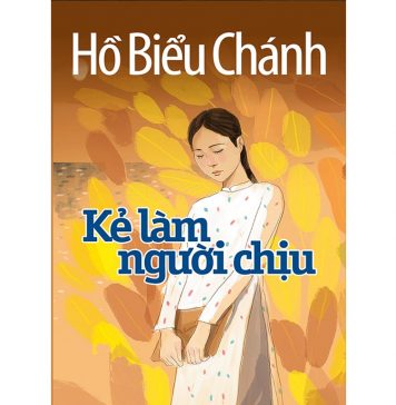 Kẻ làm người chịu – Hồ Biểu Chánh Ke Lam Nguoi Chiu