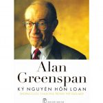 Kỷ Nguyên Hỗn Loạn – Alan Greenspan Ky Nguyen Hon Loan