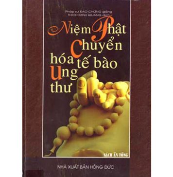 Niệm Phật Chuyển Hóa Tế Bào Ung Thư – Pháp Sư Đạo Chứng Niem Phat Chuyen Hoa Te Bao Ung Thu