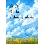 Tất Cả Đều Là Lẽ Đương Nhiên Tat Ca Deu La Le Duong Nhien