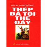 Thép Đã Tôi Thế Đấy – Nhicalai Axtơrốpxki Thep da toi nhu the day