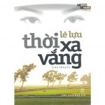 Thời xa vắng – Lê Lựu Thoi Xa Vang