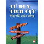Tư Duy Tích Cực Thay Đổi Cuộc Sống Tu Duy Tich Cuc Thay Doi Cuoc Song