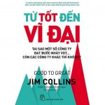Từ Tốt Đến Vĩ Đại – Jim Collins Tu Tot Den Vi Dai