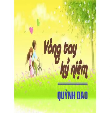 Vòng Tay Kỉ Niệm – Quỳnh Giao Vong Tay Ki NIem