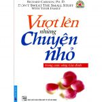 Vượt Lên Những Chuyện Nhỏ Trong Cuộc Sống Gia Đình – Richard Carlson, Ph.D Vuot Len Nhung Chuyen Nho Trong Cuoc Song Gia Dinh