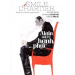 Alain Nói Về Hạnh Phúc – Émile Chartier alane noi ve hanh phuc
