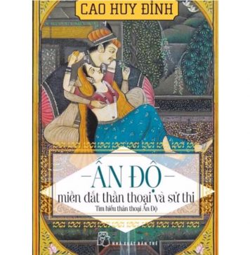 Ấn Độ Miền Đất Thần Thoại Và Sử Thi – Cao Huy Định an do mien dat than thoai va su thi