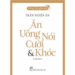 Ăn, Uống, Nói, Cười & Khóc – Trần Huyền Ân an uong noi cuoi va khoc