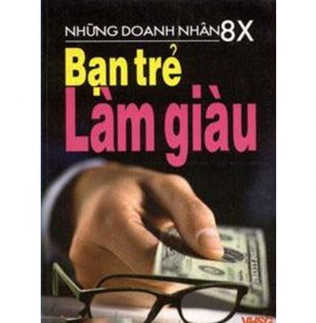 Bạn Trẻ 8x Làm Giàu – Nguyễn Đình Nhơn ban tre 8x lam giau