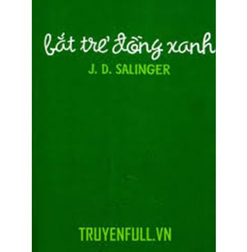 Bắt Trẻ Đồng Xanh – J. D. Salinger bat tre don xanh
