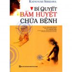 Bí Quyết Bấm Huyệt Chữa Bệnh – Katsusuke Serizawa bi quyet bam huyet chua benh