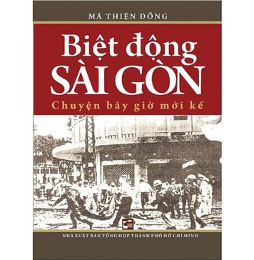 Biệt Động Sài Gòn Chuyện Bây Giờ Mới Kể – Mã Thiện Đồng biet dong sai gon chuyen bay gio moi ke 2