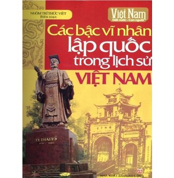 Các Bậc Vĩ Nhân Lập Quốc Trong Lịch Sử Việt Nam cac bac vi nhan trong lich su viet nam