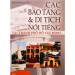 Các Bảo Tàng Và Di Tích Nổi Tiếng Tại Hồ Chí Minh cac bao tang va di tich lich su noi tieng tai ho chi minh