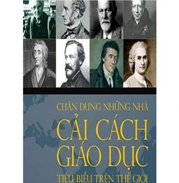 Chân dung những nhà cải cách giáo dục tiêu biểu trên thế giới chan dung nhung nha cai cach tren the gioi