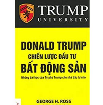 Donald Trump Chiến Lược Đầu Tư Bất Động Sản – George H.Ross chien luoc dau tu bat dong san