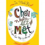 Chơi Nhiều Hết Mệt – Lê Minh Hà choi nhieu het met