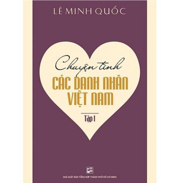 Chuyện Tình Các Danh Nhân Việt Nam tập 1 – Lê Minh Quốc chuyen tinh cac danh nhan tap 2