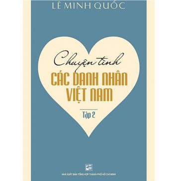 Chuyện Tình Các Danh Nhân Việt Nam tập 2 – Lê Minh Quốc chuyen tinh cac doanh nhan