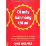 Cỗ Máy Bán Hàng Tối Ưu – Chet Holmes co may ban hang