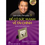 Dạy Con Làm Giàu 05 – Để Có Sức Mạnh Về Tài Chính day con lam giau 5